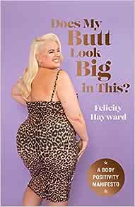 Does my Butt look big in this: A Body positivity Manifesto